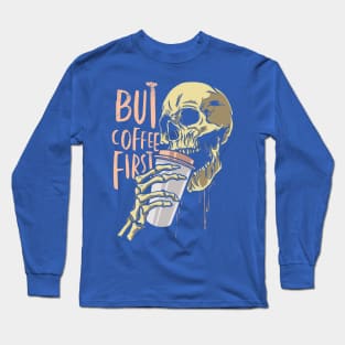 But Coffee First Skull Long Sleeve T-Shirt